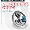 Microsoft SQL Server 2016 a beginner's guide Sixth Edition Petkovic - eBook PDF