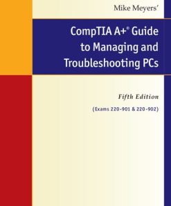 Mike Meyers’ CompTIA A+ Guide the Managing and Troubleshooting PCs. Fifth Edition (Exams 220-901 & 220-902) Mike Meyers - eBook PDF
