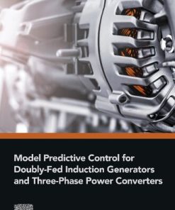 Model Predictive Control for Doubly-Fed Induction Generators and Three-Phase Power Converters 1st edition - eBook PDF