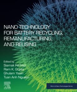 Nano Technology for Battery Recycling, Remanufacturing, and Reusing (Micro and Nano Technologies) 1st Edition Siamak Farhad (Editor) - eBook PDF