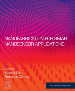 Nanofabrication for Smart Nanosensor Applications (Micro and Nano Technologies) 1st Edition Kaushik Pal (Editor) - eBook PDF