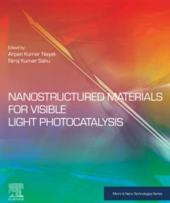 Nanostructured Materials for Visible Light Photocatalysis (Micro and Nano Technologies) 1st Edition Arpan Kumar Nayak (Editor) - eBook PDF