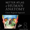 Netter Atlas of Human Anatomy-Classic Regional Approach, 8e (Mar 29, 2022)_(0323793738)_(Elsevier) NOT TRUE PDF 8th Edition - eBook PDF