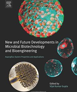 New and Future Developments in Microbial Biotechnology and Bioengineering. Aspergillus System Properties and Applications 1st Edition Vijai G. Gupta - eBook PDF