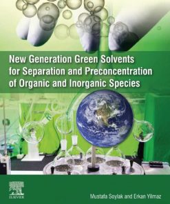 New Generation Green Solvents for Separation and Preconcentration of Organic and Inorganic Species Soylak Mustafa 1st Edition - eBook PDF