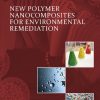 New Polymer Nanocomposites for Environmental Remediation 1st Edition Chaudhery Mustansar Hussain (Editor) - eBook PDF