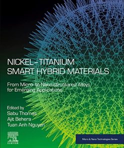 Nickel-Titanium Smart Hybrid Materials: From Micro- to Nano-structured Alloys for Emerging Applications (Micro and Nano Technologies) 1st Edition Sabu Thomas (Editor) - eBook PDF