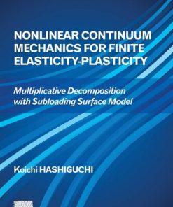Nonlinear Continuum Mechanics for Finite Elasticity-Plasticity: Multiplicative Decomposition with Subloading Surface Model 1st Edition Koichi Hashiguchi - eBook PDF