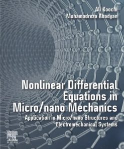Nonlinear Differential Equations in Micro/Nano Mechanics: Application in Micro/Nano Structures and Electromechanical Systems 1st Edition Ali Koochi - eBook PDF