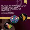 Nuclear Cardiology and Multimodal Cardiovascular Imaging: A Companion to Braunwald's Heart Disease 1st Edition Marcelo Fernando Di Carli - eBook PDF