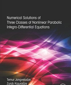 Numerical Solutions of Three Classes of Nonlinear Parabolic Integro-Differential Equations 1st Edition Jangveladze - eBook PDF