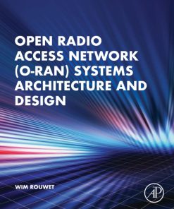 Open Radio Access Network (O-RAN) Systems Architecture and Design 1st Edition Wim Rouwet - eBook PDF