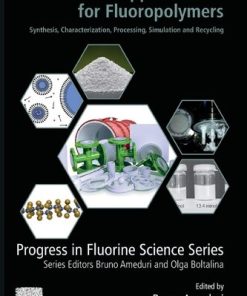 Opportunities for Fluoropolymers: Synthesis, Characterization, Processing, Simulation and Recycling (Progress in Fluorine Science) 1st Edition Bruno Ameduri (Editor) - eBook PDF