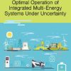 Optimal Operation of Integrated Multi-Energy Systems Under Uncertainty 1st Edition Wu - eBook PDF