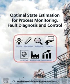 Optimal State Estimation for Process Monitoring, Fault Diagnosis and Control 1st Edition Ch. Venkateswarlu M.Tech  Phd - eBook PDF