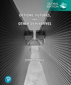Options, Futures, and Other Derivatives: Eleventh Edition [Global] John C. Hull - eBook PDF