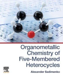Organometallic Chemistry of Five-Membered Heterocycles 1st Edition Dr. Alexander Sadimenko - eBook PDF