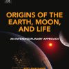 Origins of the Earth, Moon, and Life. An Interdisciplinary Approach 1st Edition - eBook PDF