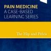 Pain Medicine: A Case-Based Learning Series: The Hip and Pelvis 1st Edition Steven D. Waldman - eBook PDF