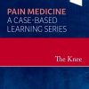 Pain Medicine: A Case-Based Learning Series: The Knee 1st Edition Steven D. Waldman - eBook PDF