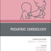 Pediatric Cardiology, An Issue of Pediatric Clinics of North America 1st Edition - eBook PDF