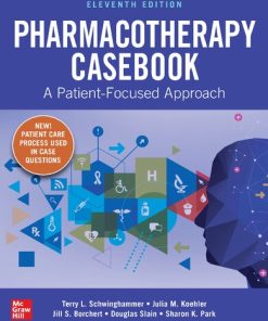 Pharmacotherapy Casebook: A Patient-Focused Approach, 11th Edition Terry L. Schwinghammer - eBook PDF