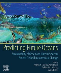 Predicting Future Oceans: Sustainability of Ocean and Human Systems Amidst Global Environmental Change 1st Edition William Cheung (Editor) - eBook PDF