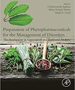 Preparation of Phytopharmaceuticals for the Management of Disorders: The Development of Nutraceuticals and Traditional Medicine 1st Edition- eBook PDF