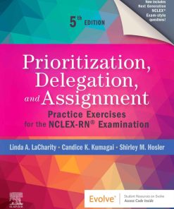 Prioritization, Delegation, and Assignment - E-Book 5th Edition Linda A. Lacharity & Candice K. Kumagai & Barbara Bartz - eBook PDF