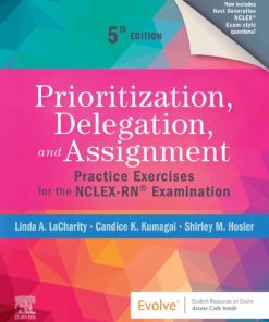 Prioritization, Delegation, and Assignment: Practice Exercises for the NCLEX-RN® Examination 5th Edition Linda A. Lacharity - eBook PDF