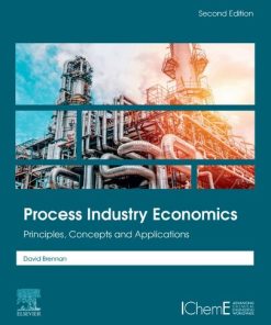 Process Industry Economics: Principles, Concepts and Applications 2nd Edition David Brennan - eBook PDF