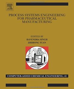 Process Systems Engineering for Pharmaceutical Manufacturing 1st Edition Ravendra Singh - eBook PDF