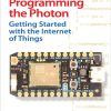 Programming the Photon: Getting Started with the Internet of Things (Tab) 1st Edition - eBook PDF