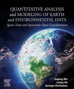 Quantitative Analysis and Modeling of Earth and Environmental Data: Space-Time and Spacetime Data Considerations 1st Edition Jiaping Wu - eBook PDF
