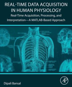 Real-Time Data Acquisition in Human Physiology: Real-Time Acquisition, Processing, and Interpretation—A MATLAB-Based Approach 1st Edition - eBook PDF