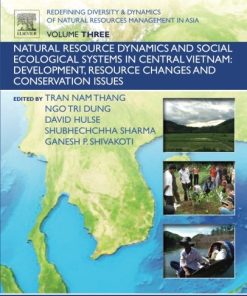Redefining Diversity & Dynamics of Natural Resources Management in Asia, Volume 3. Natural Resource Dynamics and Social Ecological Systems in Central Vietnam: Development, Resource Changes and Conservation Issues 1st Edition Ganesh Shivakoti - eBook PDF