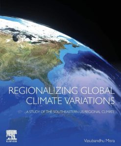 Regionalizing Global Climate Variations: A Study of the Southeastern US Regional Climate 1st Edition Vasubandhu Misra - eBook PDF
