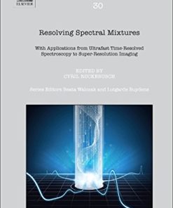 Resolving Spectral Mixtures With Applications from Ultrafast Time-Resolved Spectroscopy to Super-Resolution Imaging 1st Edition Cyril Ruckebusch (Eds.) - eBook PDF
