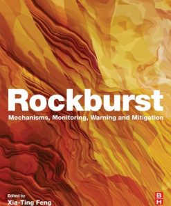 Rockburst: Mechanisms, Monitoring, Warning, and Mitigation 1st Edition Xia-Ting Feng (Ed.) - eBook PDF