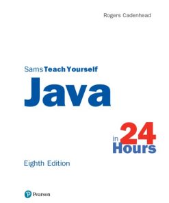 Sams Teach yourself Java in 24 Hours [8th Ed] 8th Edition Rogers Cadenhead - eBook PDF