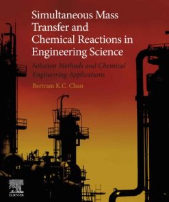 Simultaneous Mass Transfer and Chemical Reactions in Engineering Science 1st Edition Bertram Chan - eBook PDF