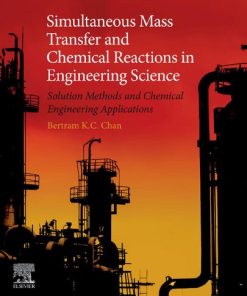 Simultaneous Mass Transfer and Chemical Reactions in Engineering Science: Solution Methods and Chemical Engineering Applications 1st Edition- eBook PDF