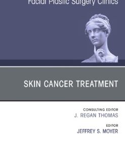 Skin Cancer Surgery, An Issue of Facial Plastic Surgery Clinics of North America, Volume 27-1 1st Edition Jeffrey Moyer - eBook PDF
