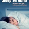 Sleep and ADHD: An Evidence-Based Guide to Assessment and Treatment 1st Edition - eBook PDF