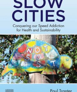 Slow Cities: Conquering our Speed Addiction for Health and Sustainability 1st Edition Paul Tranter - eBook PDF