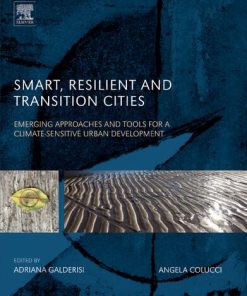 Smart, Resilient and Transition Cities: Emerging Approaches and Tools for A Climate-Sensitive Urban Development 1st Edition Adriana Galderisi - eBook PDF