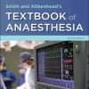 Smith and Aitkenhead’s Textbook of Anaesthesia 7th Edition Jonathan Thompson - eBook PDF