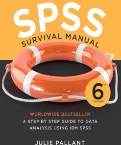 SPSS Survival Manual: A step by step guide to data analysis using IBM SPSS 6th Edition Julie Pallant - eBook PDF