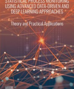 Statistical Process Monitoring Using Advanced Data-Driven and Deep Learning Approaches: Theory and Practical Applications 1st Edition Fouzi Harrou - eBook PDF