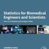 Statistics for Biomedical Engineers and Scientists: How to Visualize and Analyze Data 1st Edition - eBook PDF